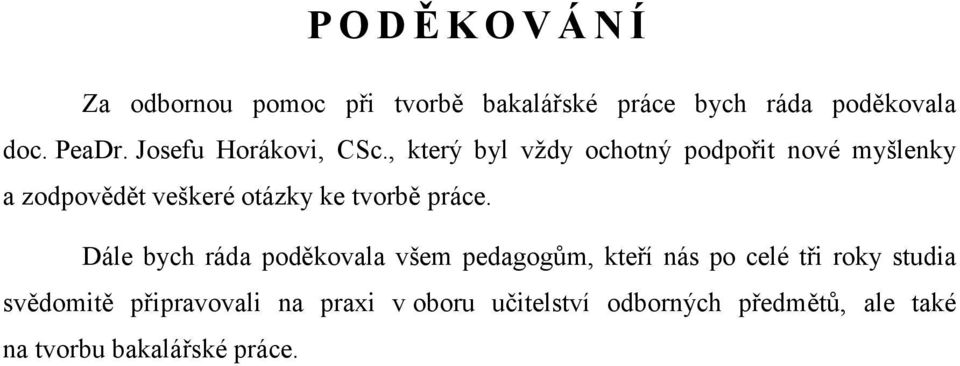 , který byl vždy ochotný podpořit nové myšlenky a zodpovědět veškeré otázky ke tvorbě práce.