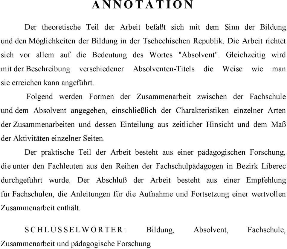 Folgend werden Formen der Zusammenarbeit zwischen der Fachschule und dem Absolvent angegeben, einschließlich der Charakteristiken einzelner Arten der Zusammenarbeiten und dessen Einteilung aus