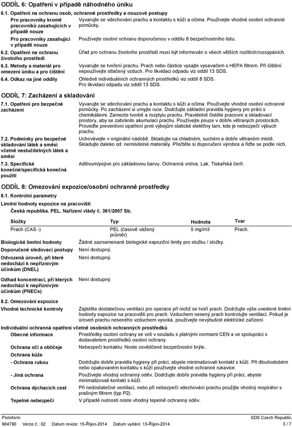 Opatření na ochranu Úřad pro ochranu životního prostředí musí být informován o všech větších rozlitích/rozsypáních. životního prostředí 6.3.