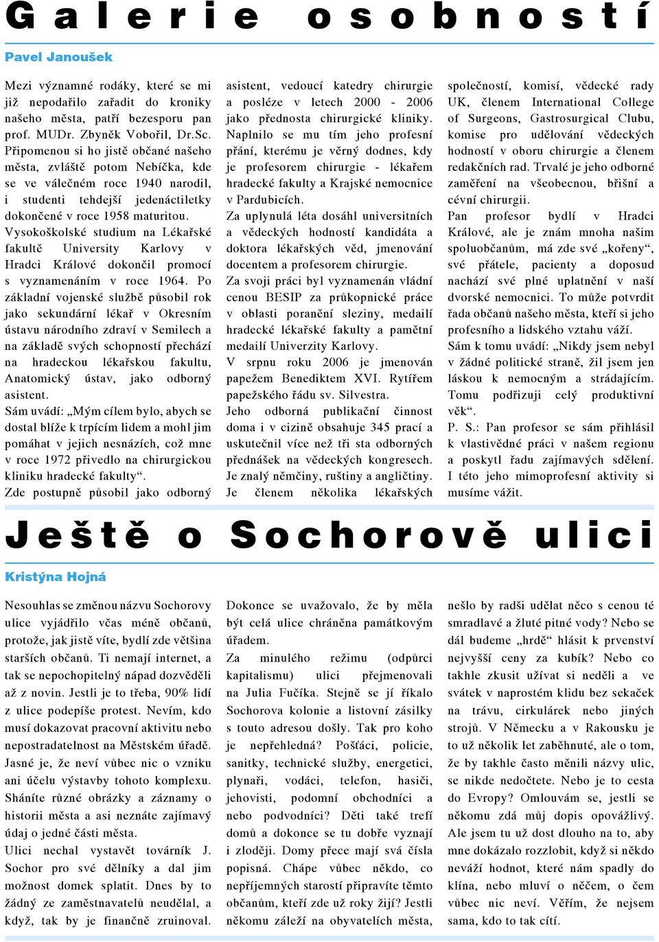 Vysokoškolské studium na Lékařské fakultě University Karlovy v Hradci Králové dokončil promocí s vyznamenáním v roce 1964.