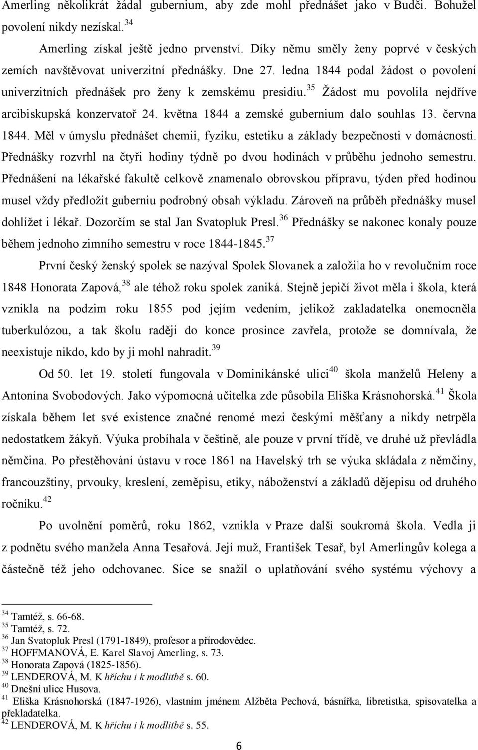 35 Ţádost mu povolila nejdříve arcibiskupská konzervatoř 24. května 1844 a zemské gubernium dalo souhlas 13. června 1844.