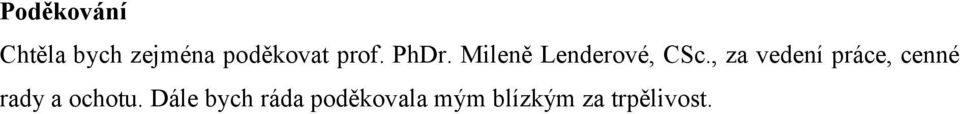 , za vedení práce, cenné rady a ochotu.