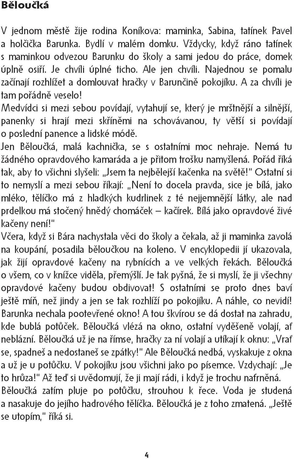 Najednou se pomalu začínají rozhlížet a domlouvat hračky v Barunčině pokojíku. A za chvíli je tam pořádně veselo!