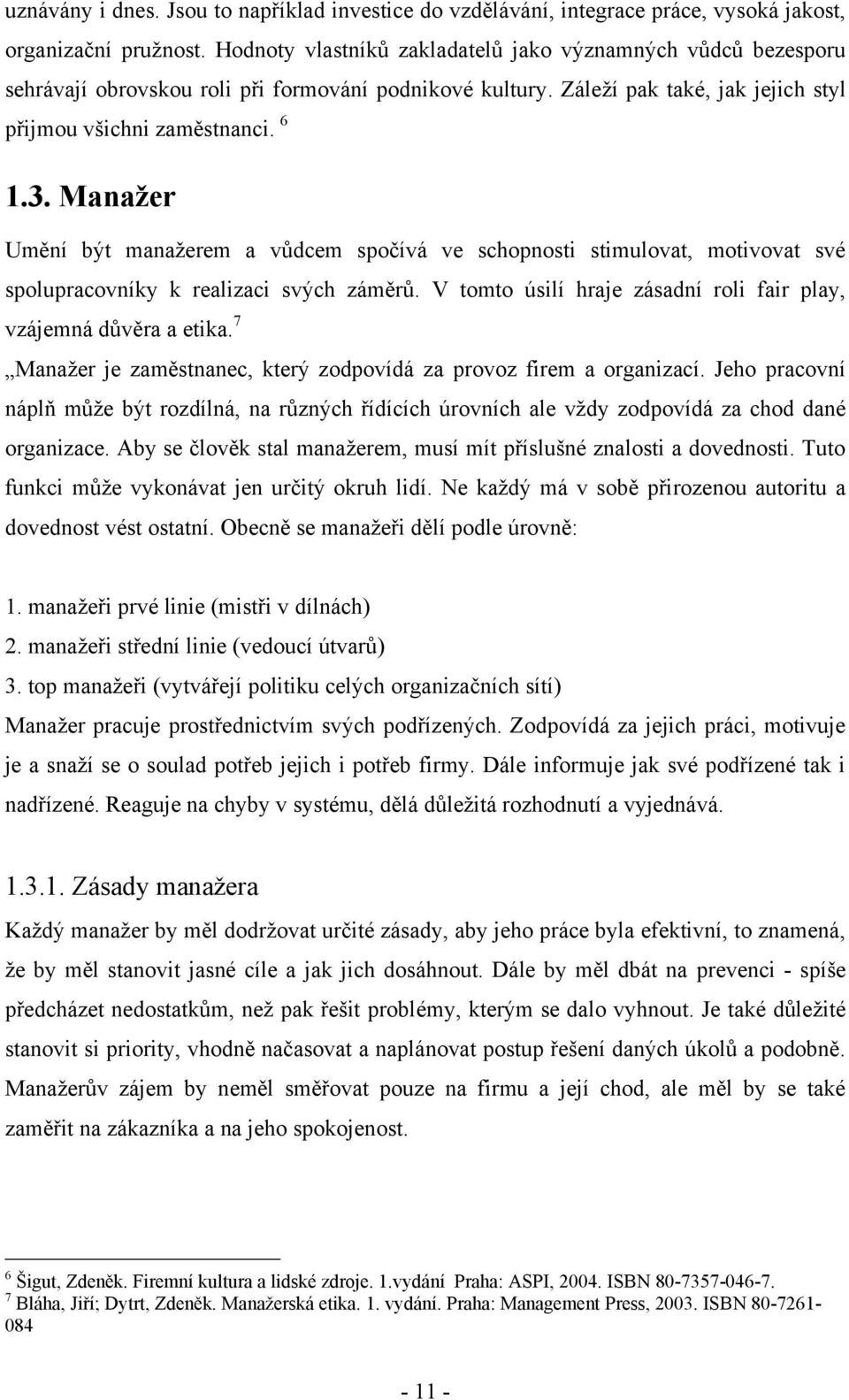 Manažer Umění být manaţerem a vůdcem spočívá ve schopnosti stimulovat, motivovat své spolupracovníky k realizaci svých záměrů. V tomto úsilí hraje zásadní roli fair play, vzájemná důvěra a etika.