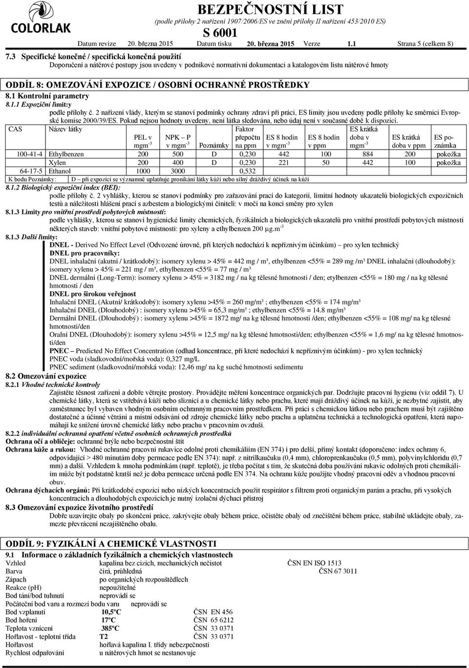 OCHRANNÉ PROSTŘEDKY 8.1 Kontrolní parametry 8.1.1 Expoziční limit:y podle přílohy č.