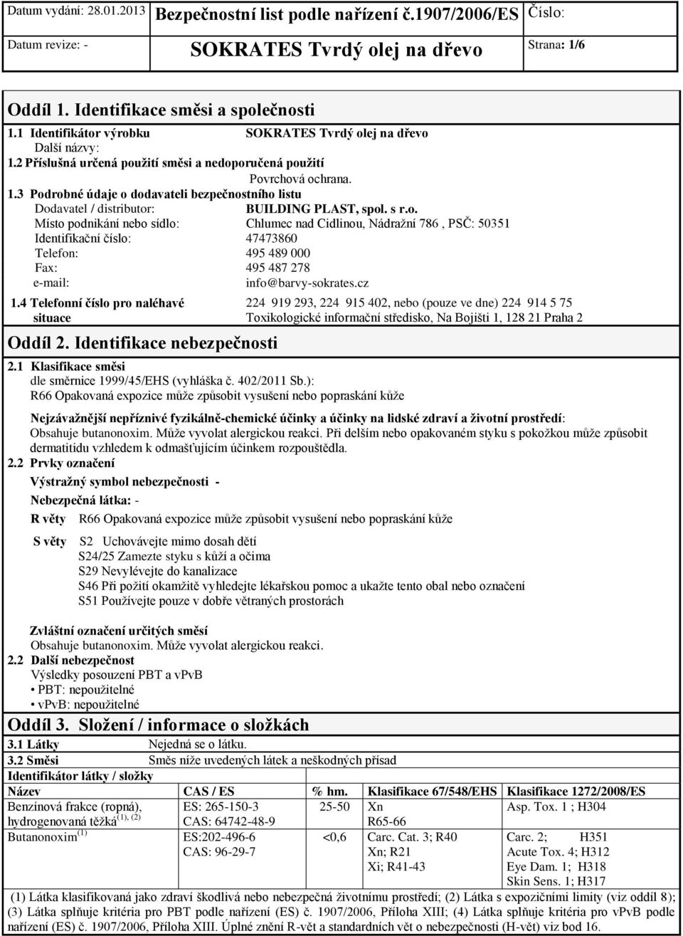 4 Telefonní číslo pro naléhavé situace Oddíl 2. Identifikace nebezpečnosti 2.1 Klasifikace směsi dle směrnice 1999/45/EHS (vyhláška č. 402/2011 Sb.