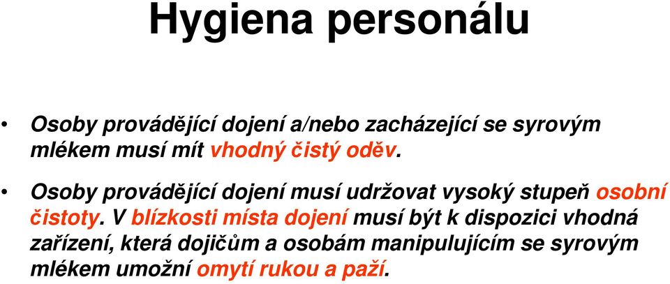 Osoby provádějící dojení musí udržovat vysoký stupeň osobní čistoty.