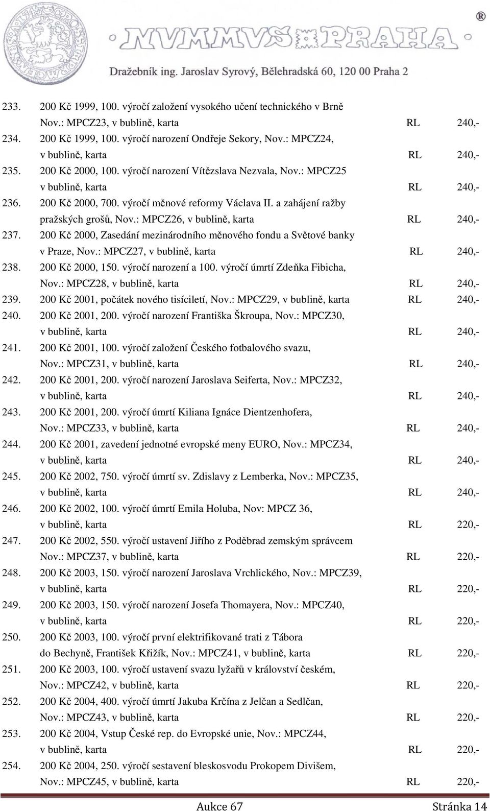 a zahájení ražby pražských grošů, Nov.: MPCZ26, v bublině, karta RL 240,- 237. 200 Kč 2000, Zasedání mezinárodního měnového fondu a Světové banky v Praze, Nov.: MPCZ27, v bublině, karta RL 240,- 238.