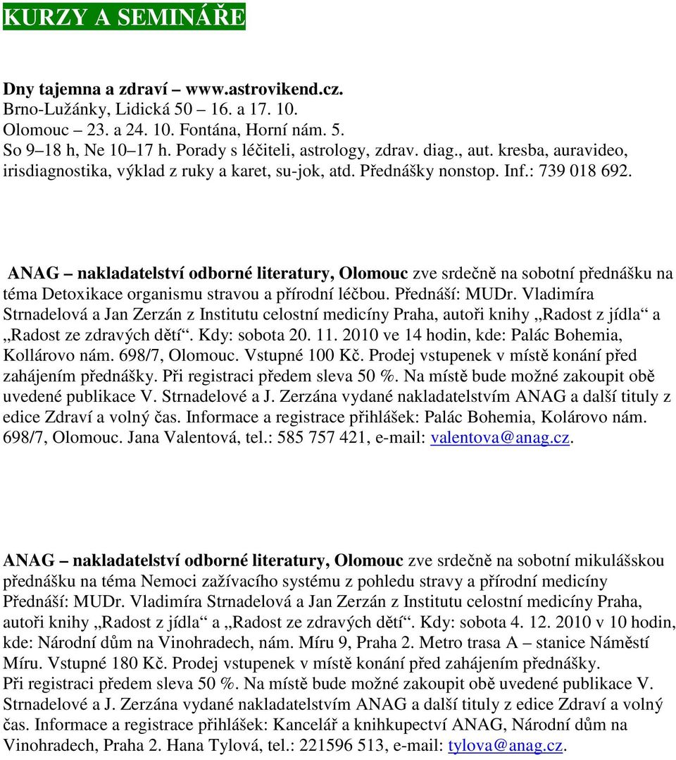 ANAG nakladatelství odborné literatury, Olomouc zve srdečně na sobotní přednášku na téma Detoxikace organismu stravou a přírodní léčbou. Přednáší: MUDr.