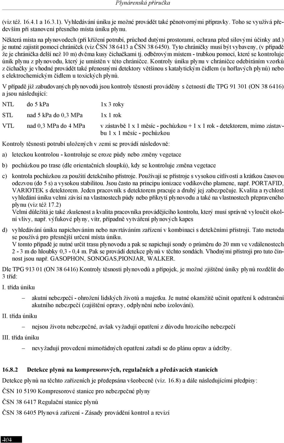 Tyto chráničky musí být vybaveny, (v případě že je chránička delší než 10 m) dvěma kusy čichačkami tj.