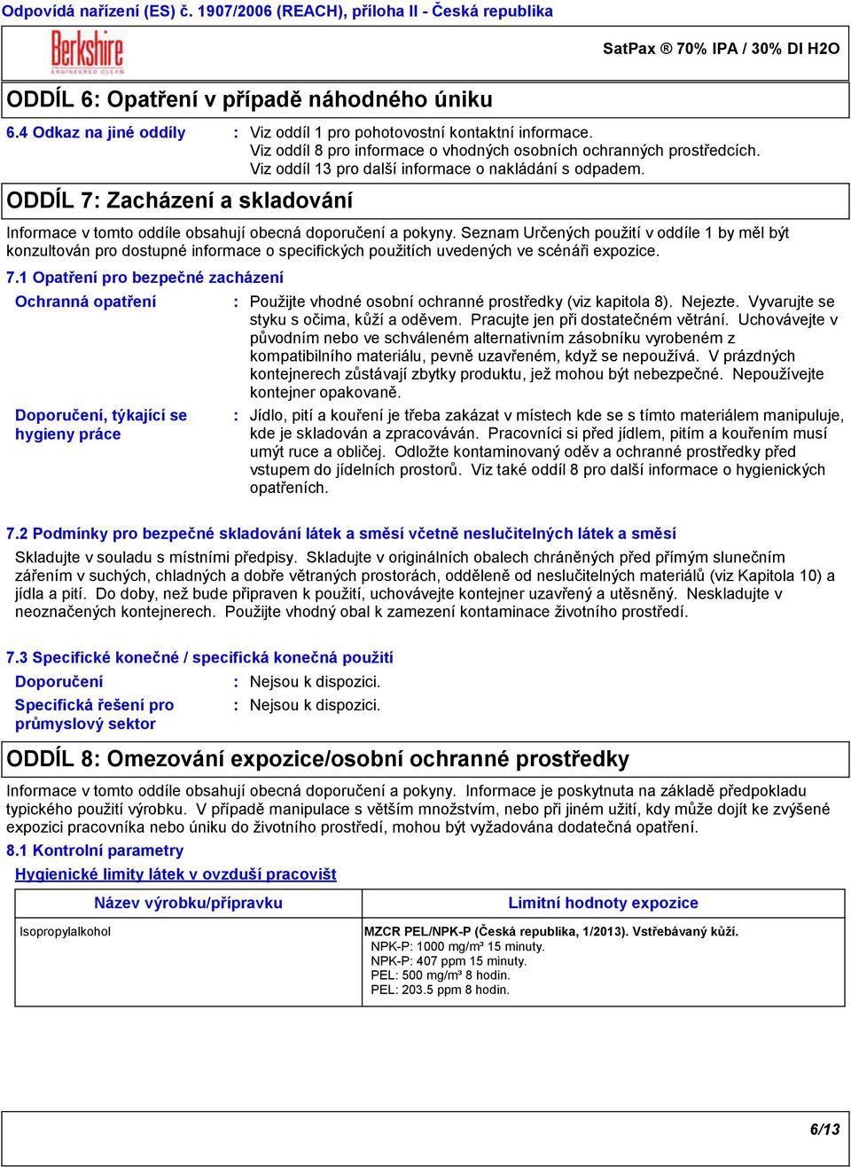 Seznam Určených použití v oddíle 1 by měl být konzultován pro dostupné informace o specifických použitích uvedených ve scénáři expozice. 7.