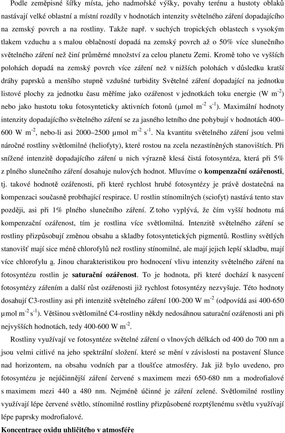 v suchých tropických oblastech s vysokým tlakem vzduchu a s malou oblačností dopadá na zemský povrch až o 50% více slunečního světelného záření než činí průměrné množství za celou planetu Zemi.