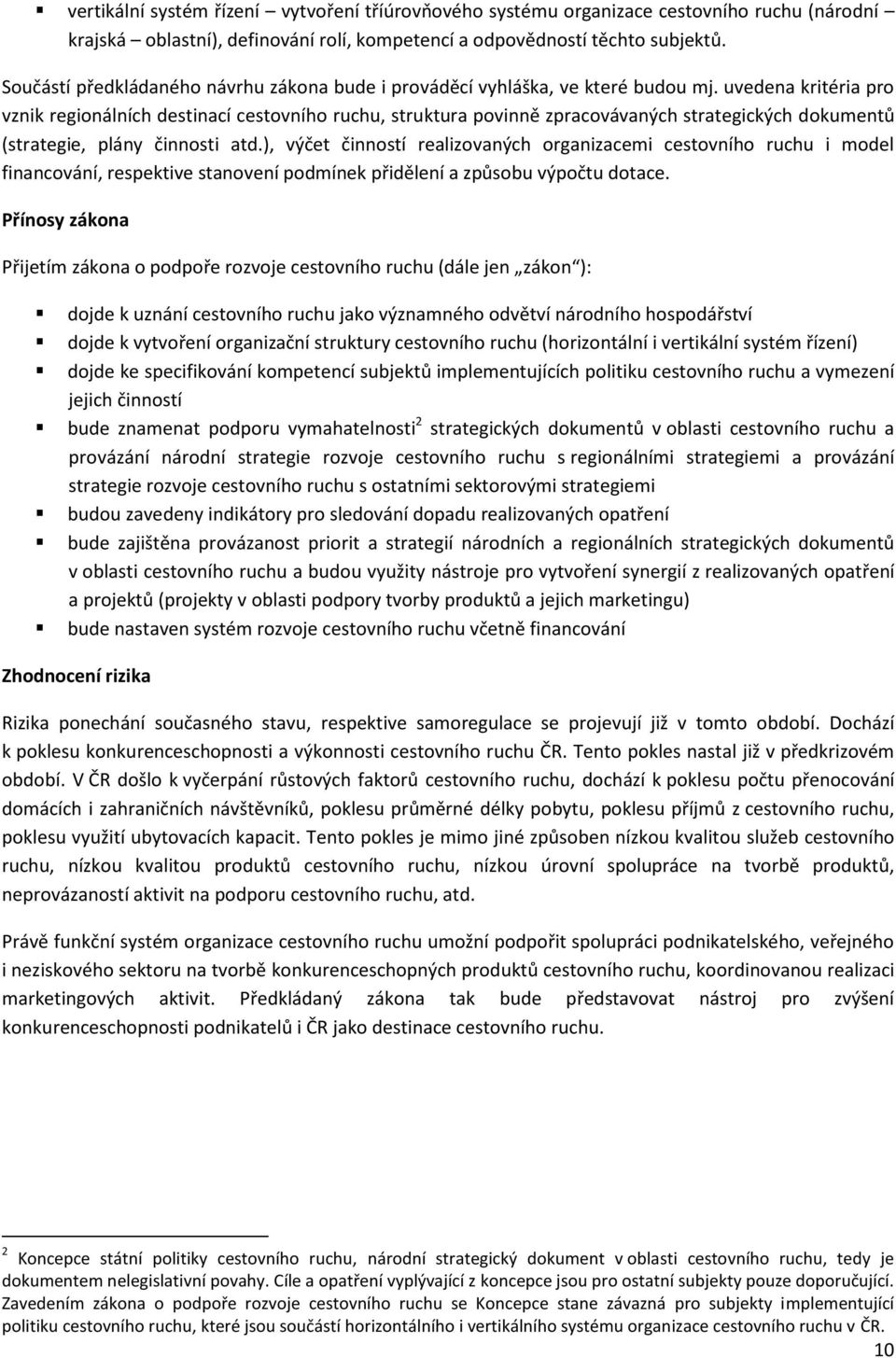 uvedena kritéria pro vznik regionálních destinací cestovního ruchu, struktura povinně zpracovávaných strategických dokumentů (strategie, plány činnosti atd.