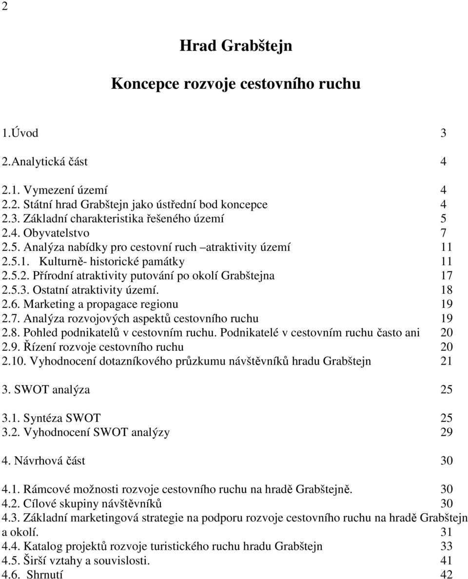 Ostatní atraktivity území. 18 2.6. Marketing a propagace regionu 19 2.7. Analýza rozvojových aspektů cestovního ruchu 19 2.8. Pohled podnikatelů v cestovním ruchu.