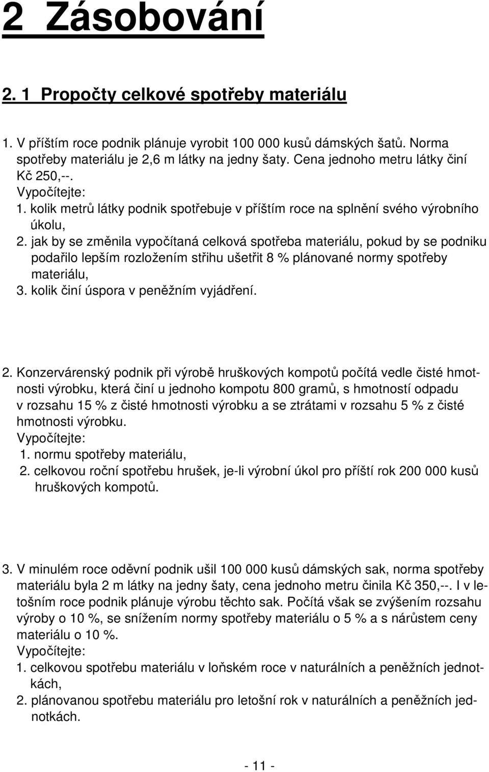 jak by se změnila vypočítaná celková spotřeba materiálu, pokud by se podniku podařilo lepším rozložením střihu ušetřit 8 % plánované normy spotřeby materiálu, 3.