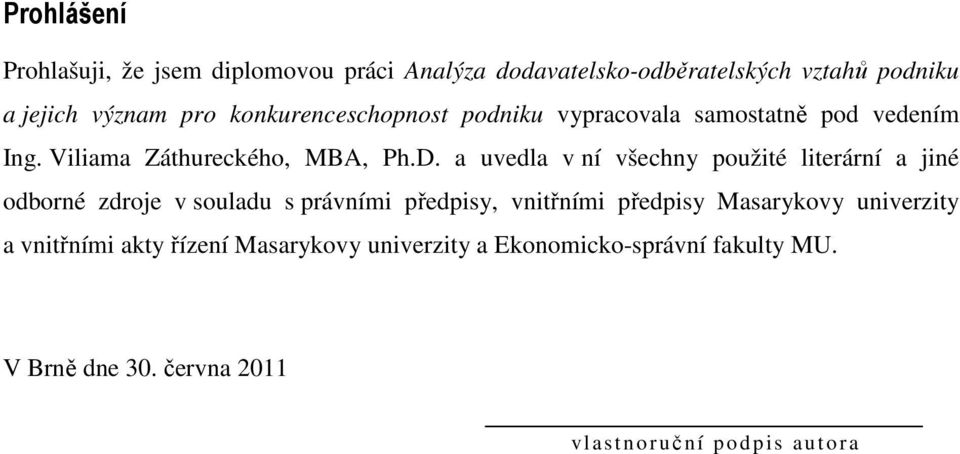 a uvedla v ní všechny použité literární a jiné odborné zdroje v souladu s právními předpisy, vnitřními předpisy Masarykovy