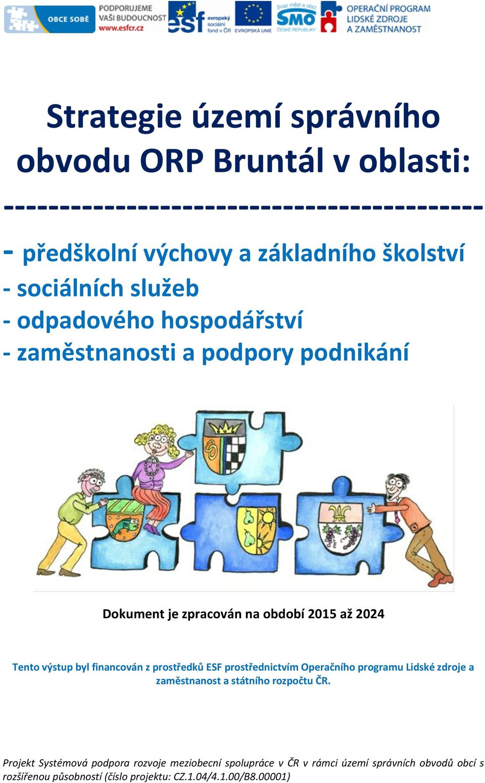výstup byl financován z prostředků ESF prostřednictvím Operačního programu Lidské zdroje a zaměstnanost a státního rozpočtu ČR.