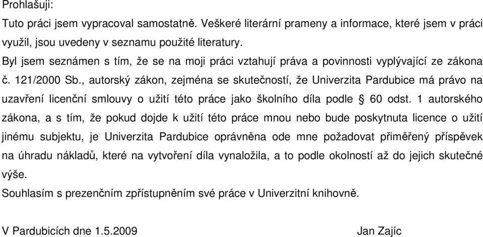 , autorský zákon, zejména se skutečností, že Univerzita Pardubice má právo na uzavření licenční smlouvy o užití této práce jako školního díla podle 60 odst.