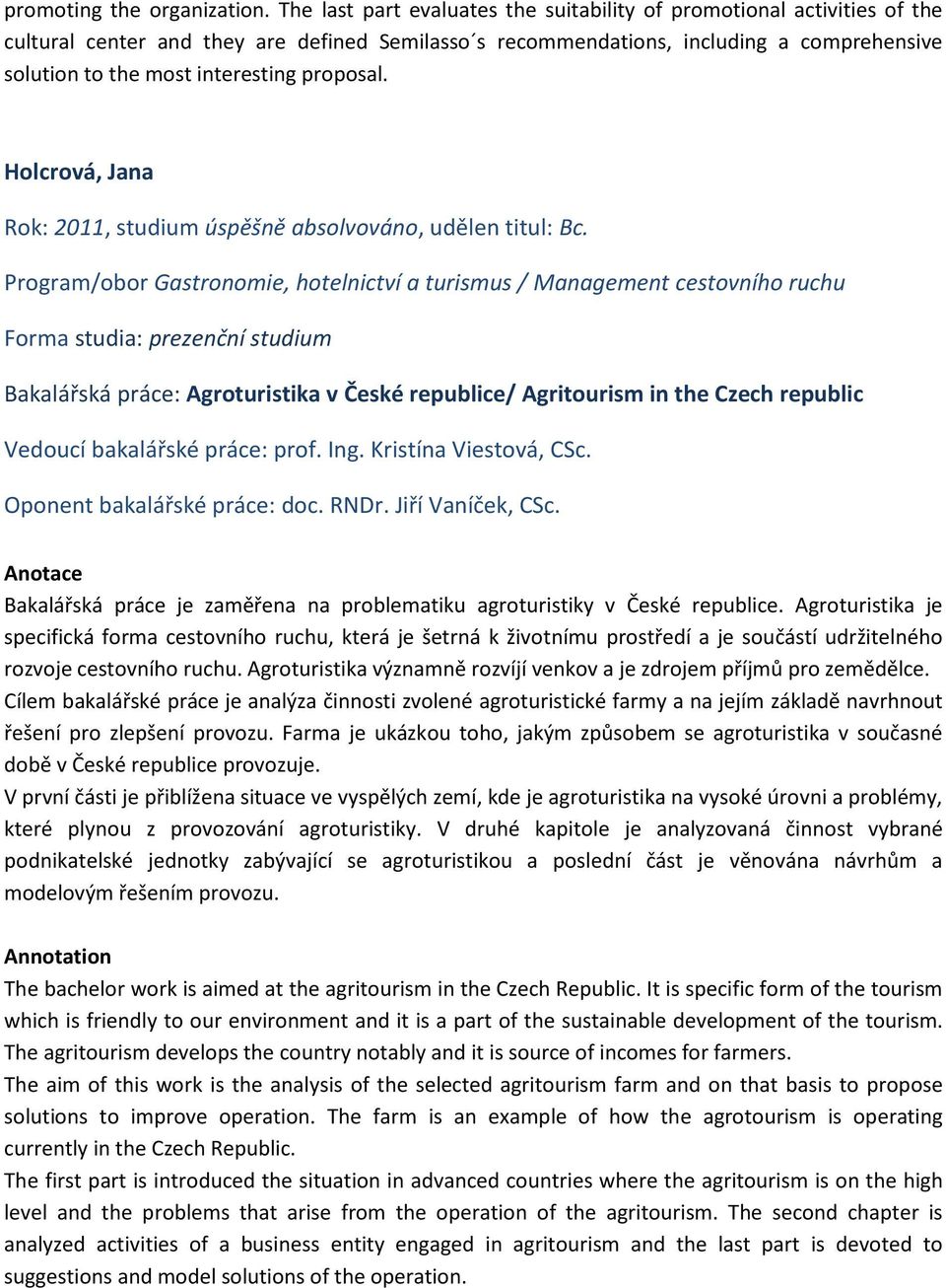 proposal. Holcrová, Jana Bakalářská práce: Agroturistika v České republice/ Agritourism in the Czech republic Vedoucí bakalářské práce: prof. Ing. Kristína Viestová, CSc.