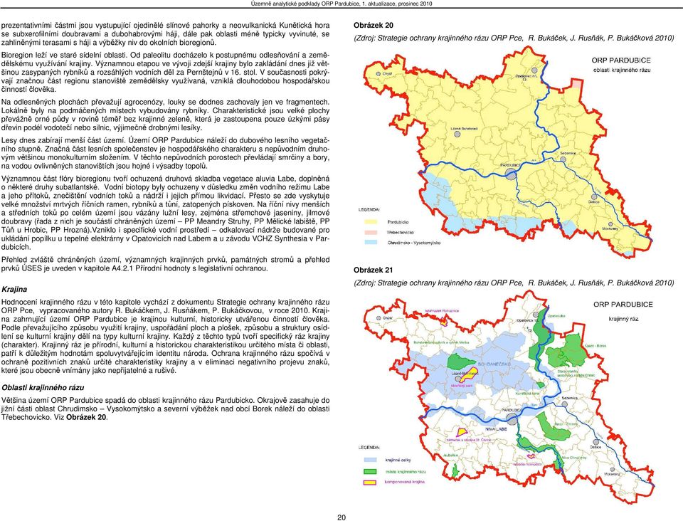 Významnou etapou ve vývoji zdejší krajiny bylo zakládání dnes již většinou zasypaných rybníků a rozsáhlých vodních děl za Pernštejnů v 16. stol.