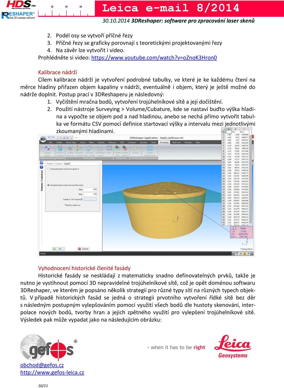 možné do nádrže doplnit. Postup prací v 3DReshaperu je následovný: 1. Vyčištění mračna bodů, vytvoření trojúhelníkové sítě a její dočištění. 2.