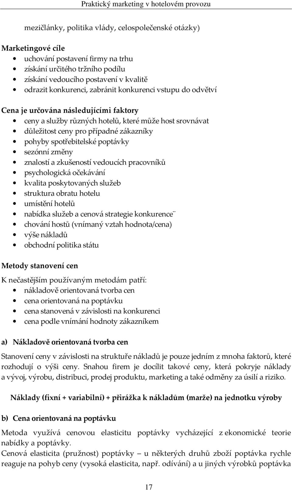 poptávky sezónní změny znalostí a zkušeností vedoucích pracovníků psychologická očekávání kvalita poskytovaných služeb struktura obratu hotelu umístění hotelů nabídka služeb a cenová strategie