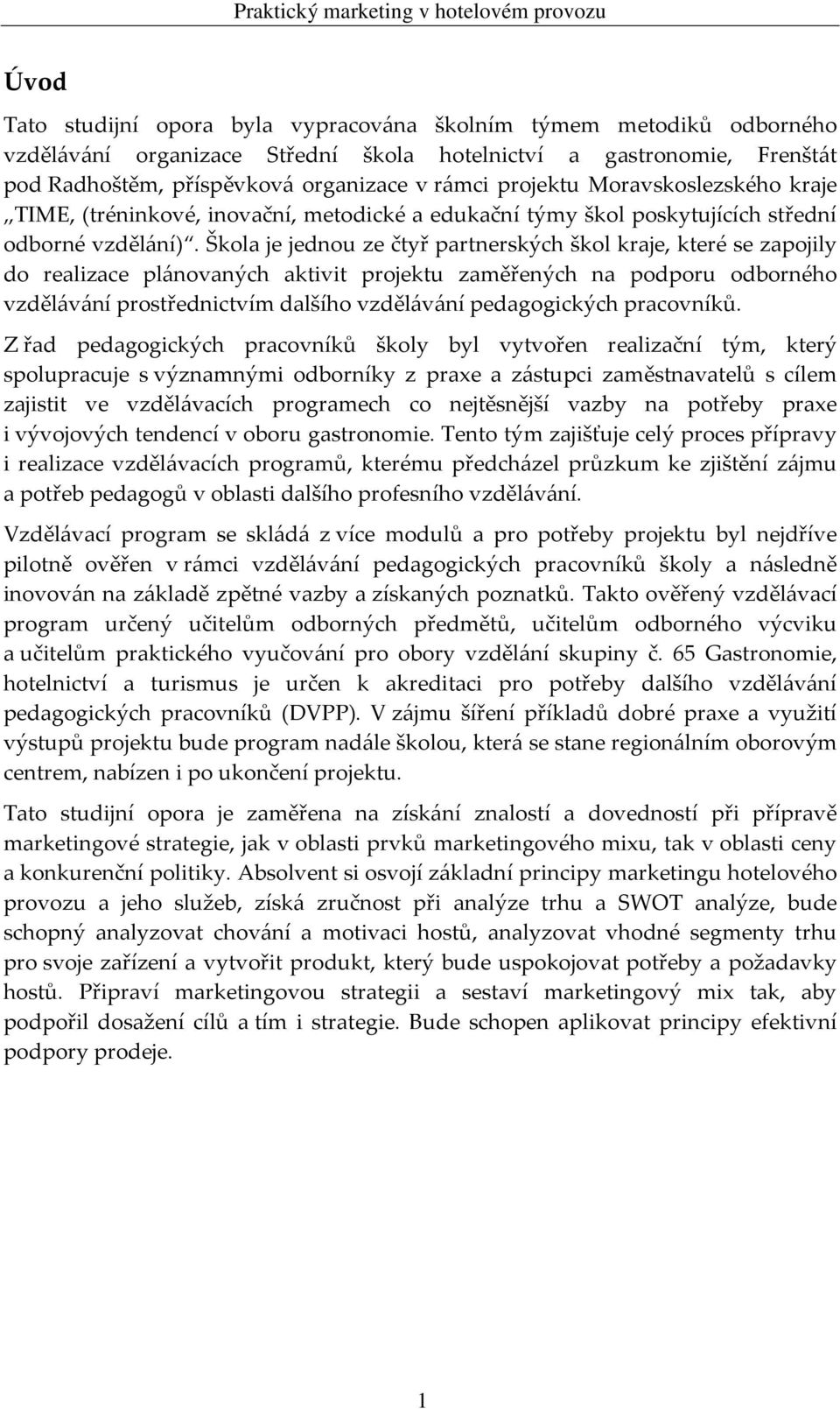 Škola je jednou ze čtyř partnerských škol kraje, které se zapojily do realizace plánovaných aktivit projektu zaměřených na podporu odborného vzdělávání prostřednictvím dalšího vzdělávání