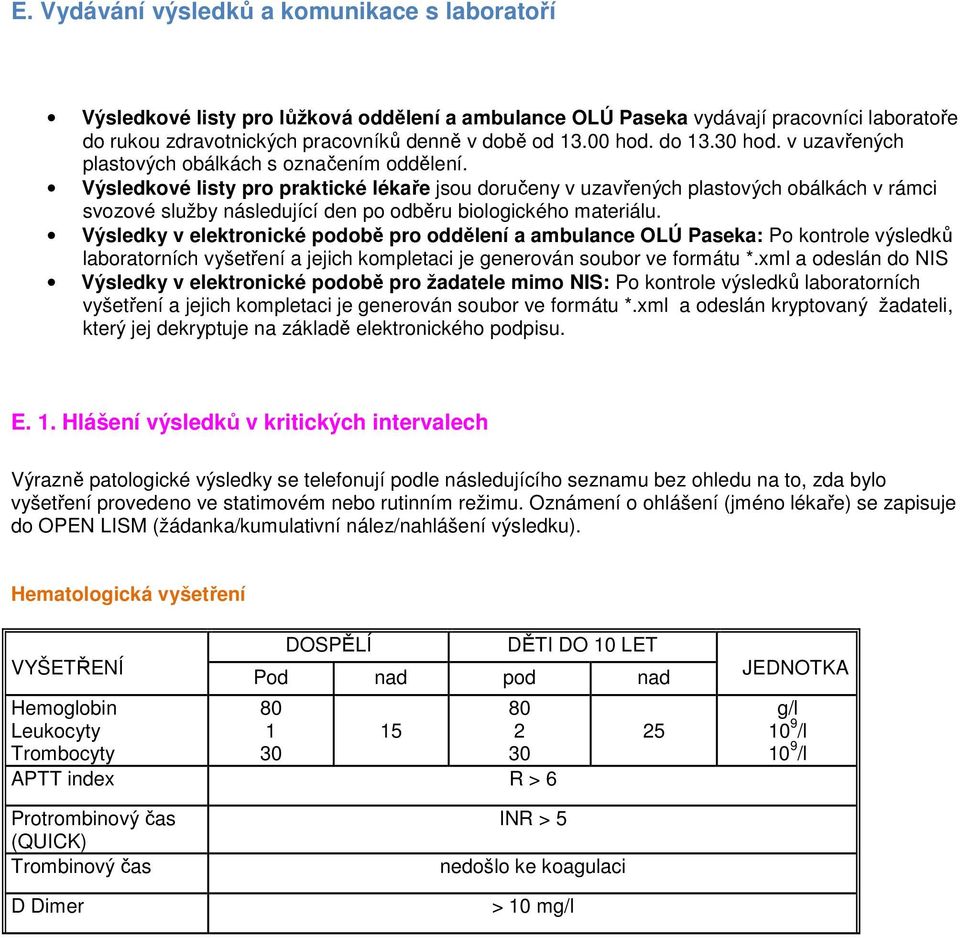 Výsledkové listy pro praktické lékaře jsou doručeny v uzavřených plastových obálkách v rámci svozové služby následující den po odběru biologického materiálu.