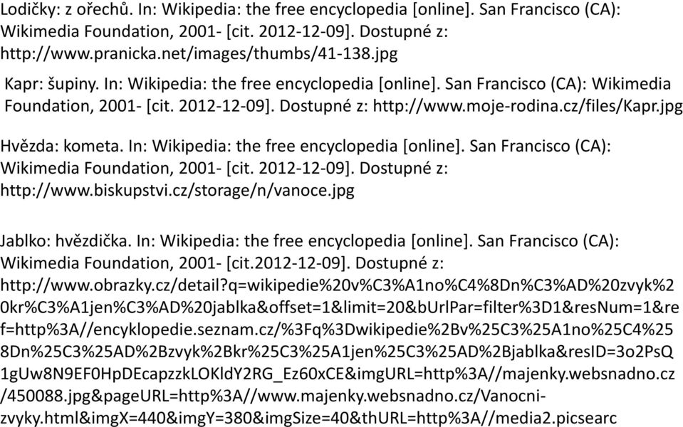 In: Wikipedia: the free encyclopedia [online]. San Francisco (CA): Wikimedia Foundation, 2001- [cit. 2012-12-09]. Dostupné z: http://www.biskupstvi.cz/storage/n/vanoce.jpg Jablko: hvězdička.