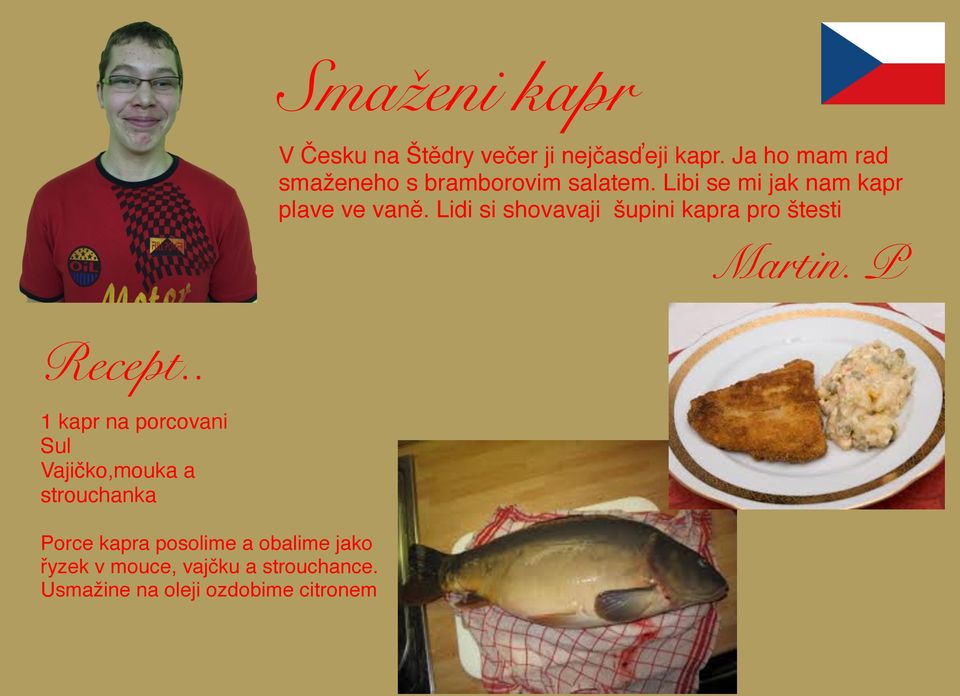 Lidi si shovavaji šupini kapra pro štesti Martin. P Recept.