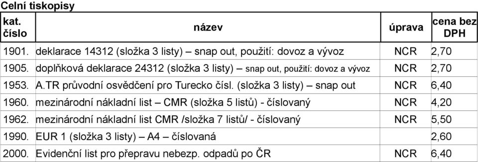 (složka 3 listy) snap out NCR 6,40 1960. mezinárodní nákladní list CMR (složka 5 listů) - vaný NCR 4,20 1962.