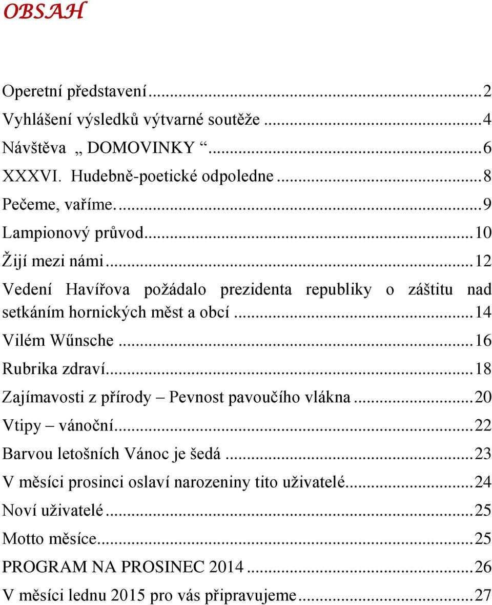 .. 14 Vilém Wűnsche... 16 Rubrika zdraví... 18 Zajímavosti z přírody Pevnost pavoučího vlákna... 20 Vtipy vánoční... 22 Barvou letošních Vánoc je šedá.