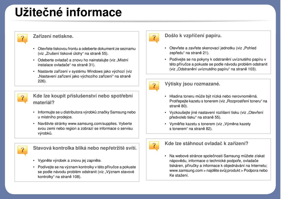 Kde lze koupit příslušenství nebo spotřební materiál? Informujte se u distributora výrobků značky Samsung nebo u místního prodejce. Navštivte stránky www.samsung.com/supplies.