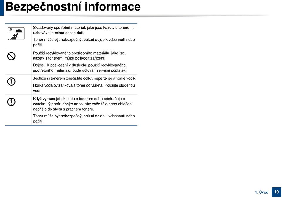 Dojde-li k poškození v důsledku použití recyklovaného spotřebního materiálu, bude účtován servisní poplatek. Jestliže si tonerem znečistíte oděv, neperte jej v horké vodě.