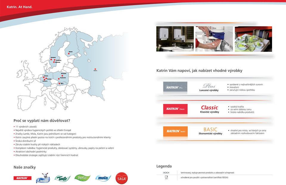 11 výrobních závodů Největší výrobce hygienických potřeb ve střední Evropě Značky Lambi, Mola, Katrin jsou jedničkami ve své kategorii BASIC Ekonomické výrobky vhodné pro místa, ve kterých je cena