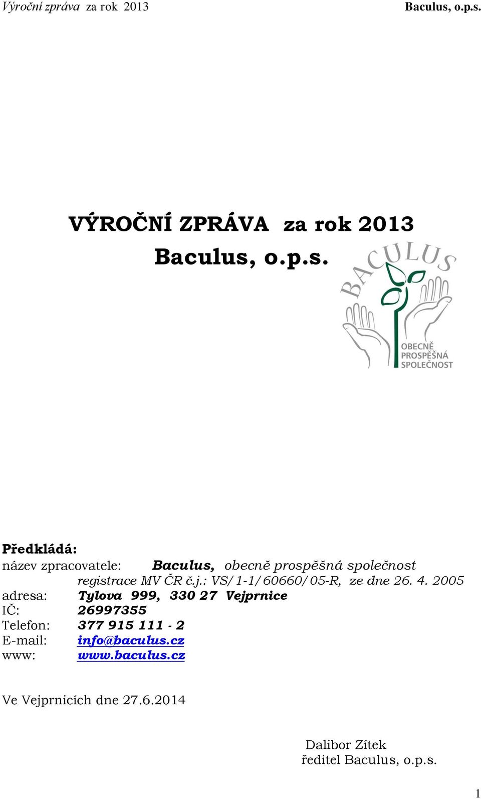 2005 adresa: Tylova 999, 330 27 Vejprnice IČ: 26997355 Telefon: 377 915 111-2