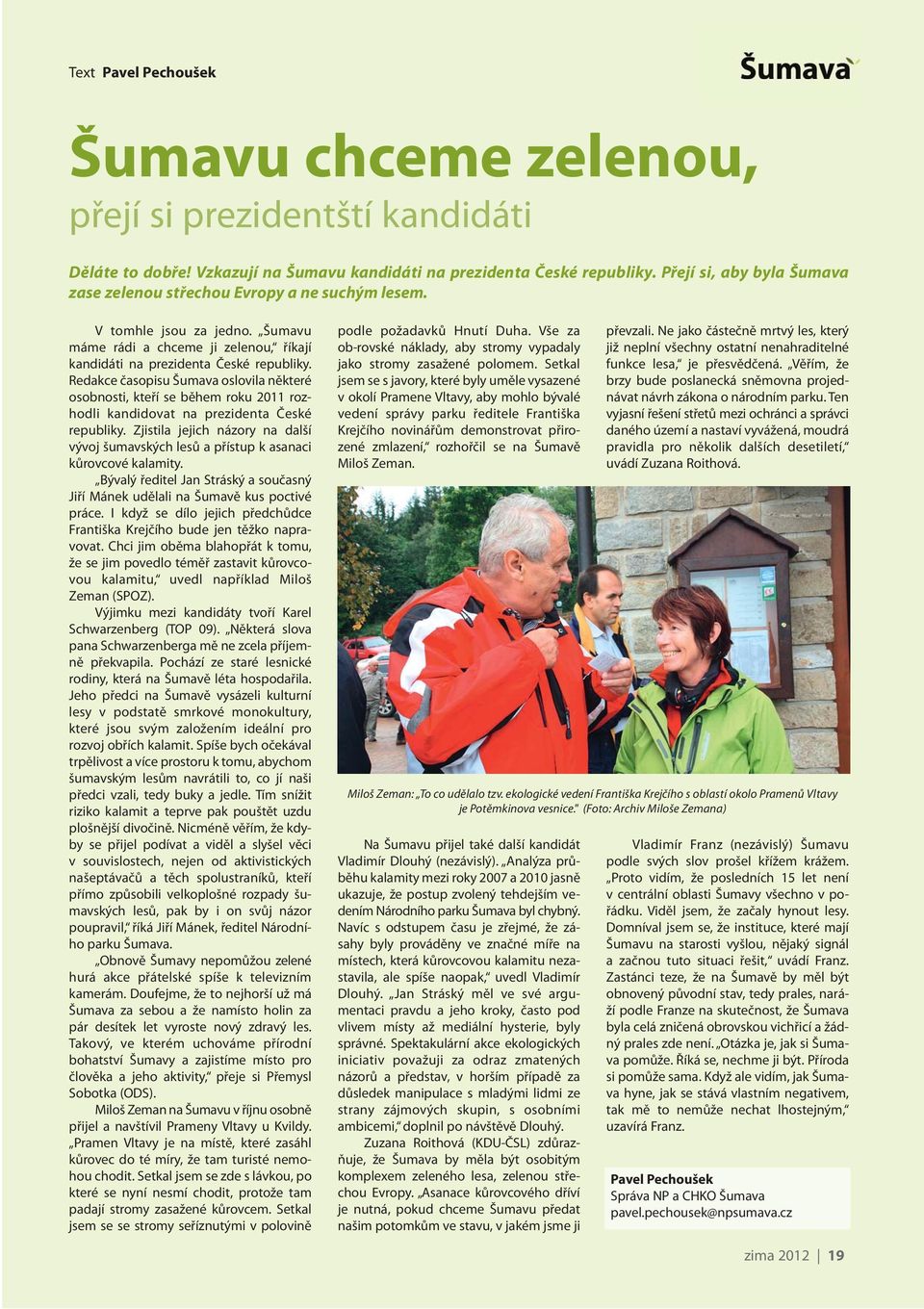 Redakce časopisu Šumava oslovila některé osobnosti, kteří se během roku 2011 rozhodli kandidovat na prezidenta České republiky.