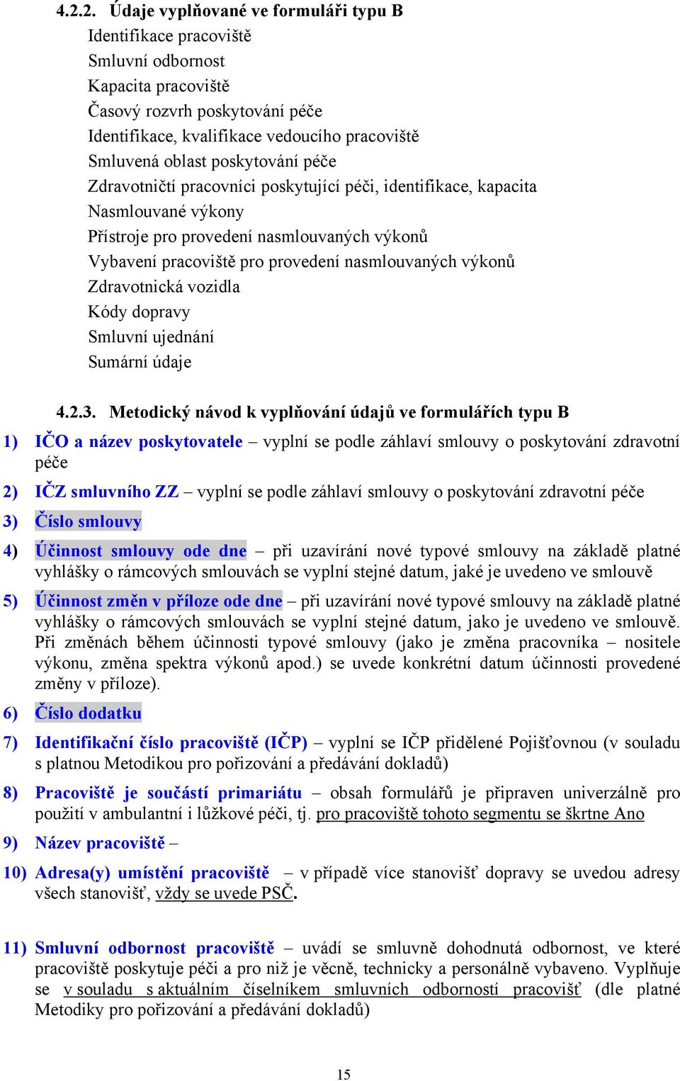 výkonů Zdravotnická vozidla Kódy dopravy Smluvní ujednání Sumární údaje 4.2.3.