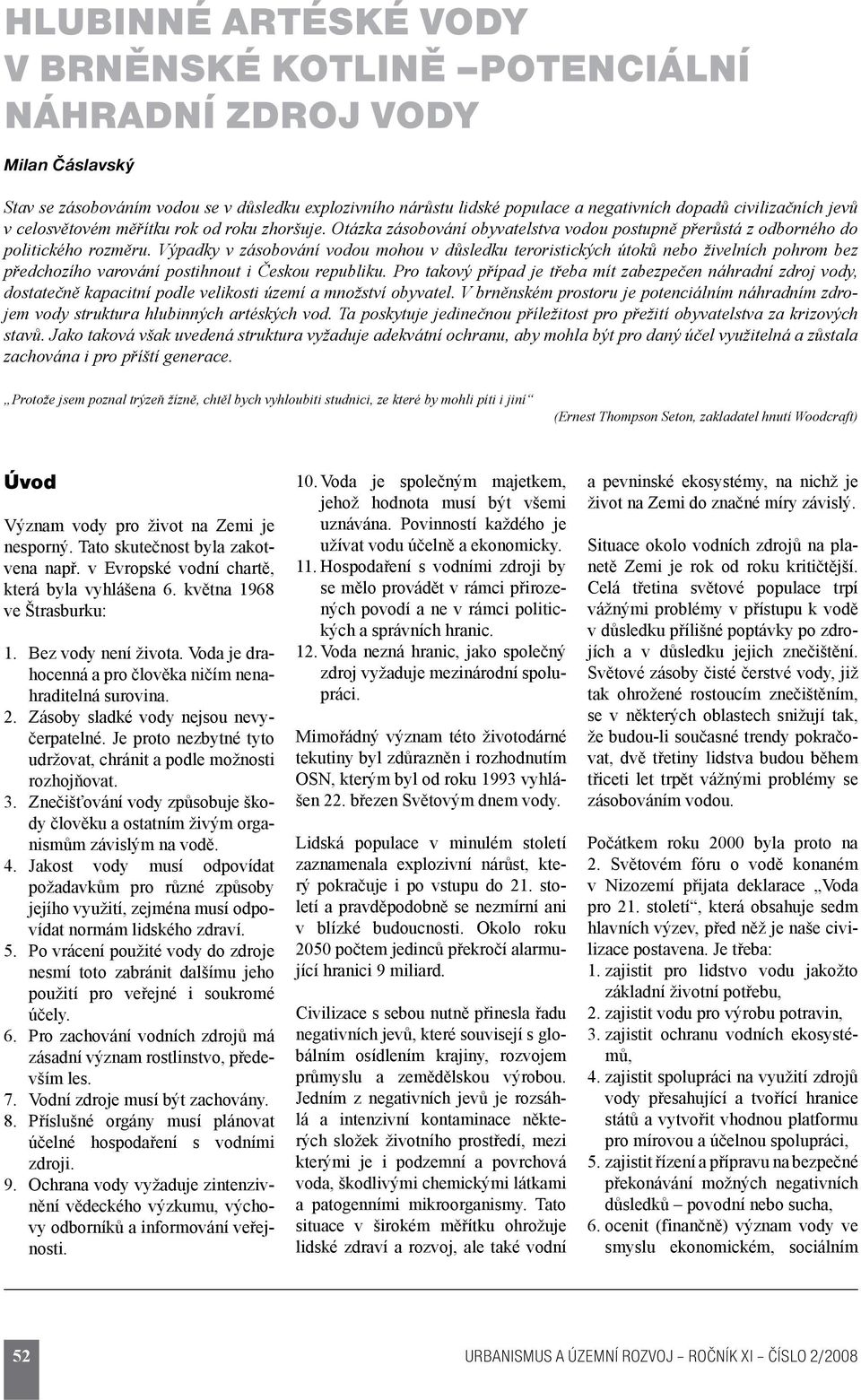 Výpadky v zásobování vodou mohou v důsledku teroristických útoků nebo živelních pohrom bez předchozího varování postihnout i Českou republiku.