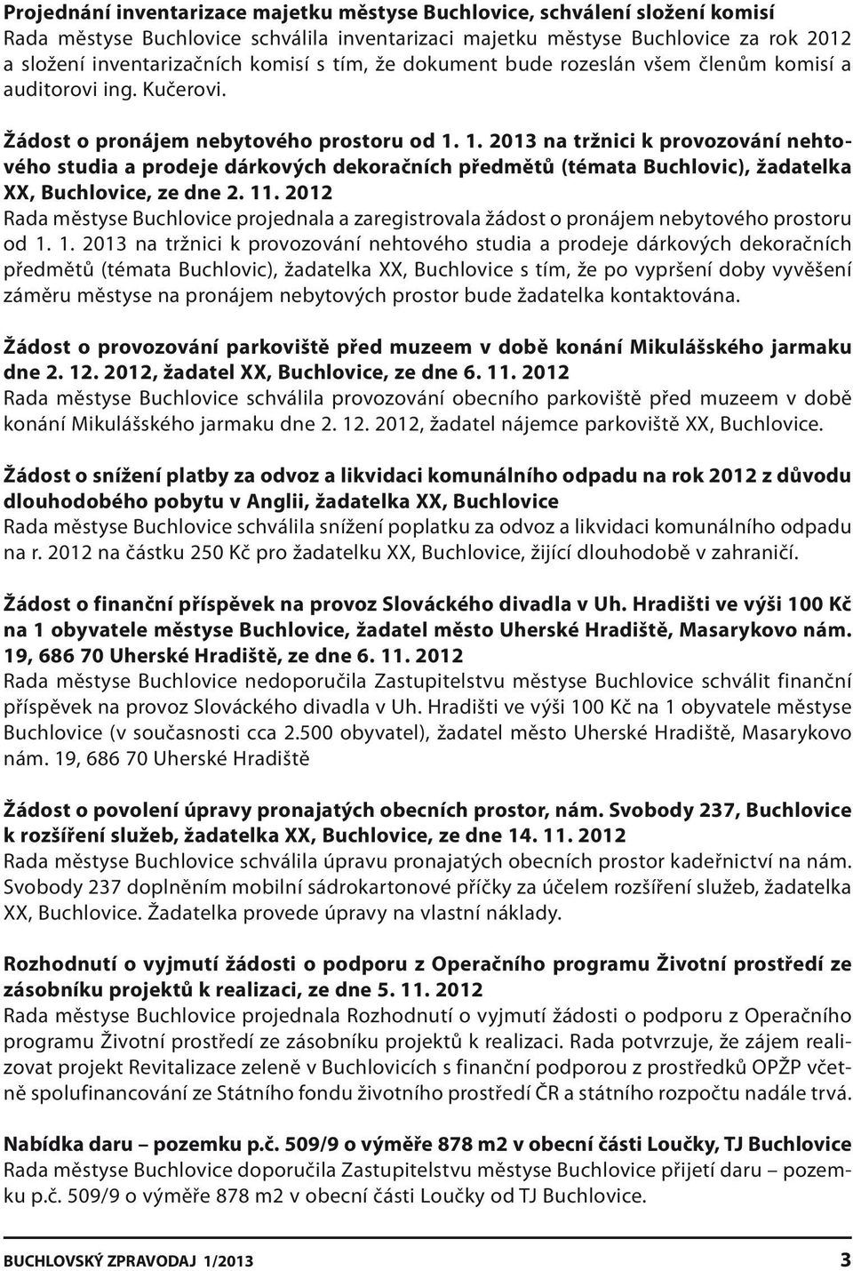 1. 2013 na tržnici k provozování nehtového studia a prodeje dárkových dekoračních předmětů (témata Buchlovic), žadatelka XX, Buchlovice, ze dne 2. 11.