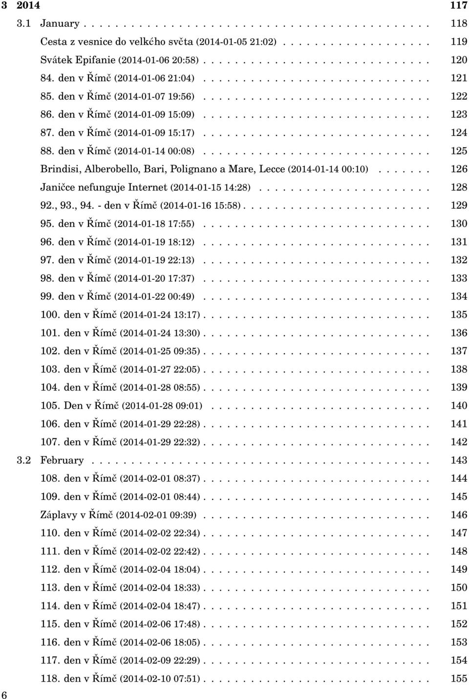 den v Římě (2014-01-09 15:17)............................. 124 88. den v Římě (2014-01-14 00:08)............................. 125 Brindisi, Alberobello, Bari, Polignano a Mare, Lecce (2014-01-14 00:10).