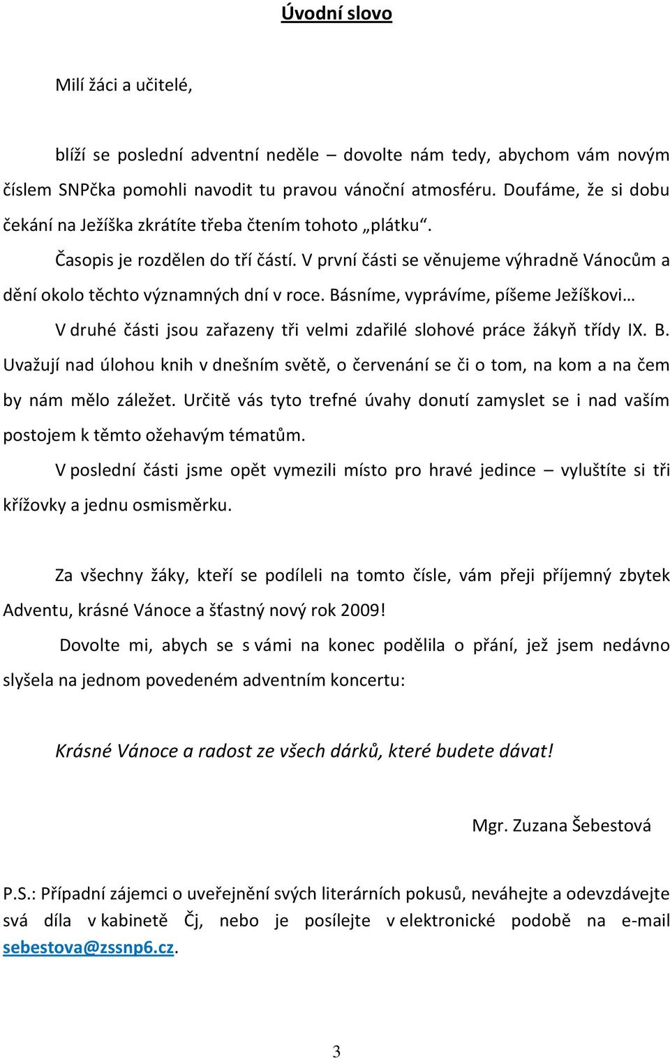 Básníme, vyprávíme, píšeme Ježíškovi V druhé části jsou zařazeny tři velmi zdařilé slohové práce žákyň třídy IX. B.