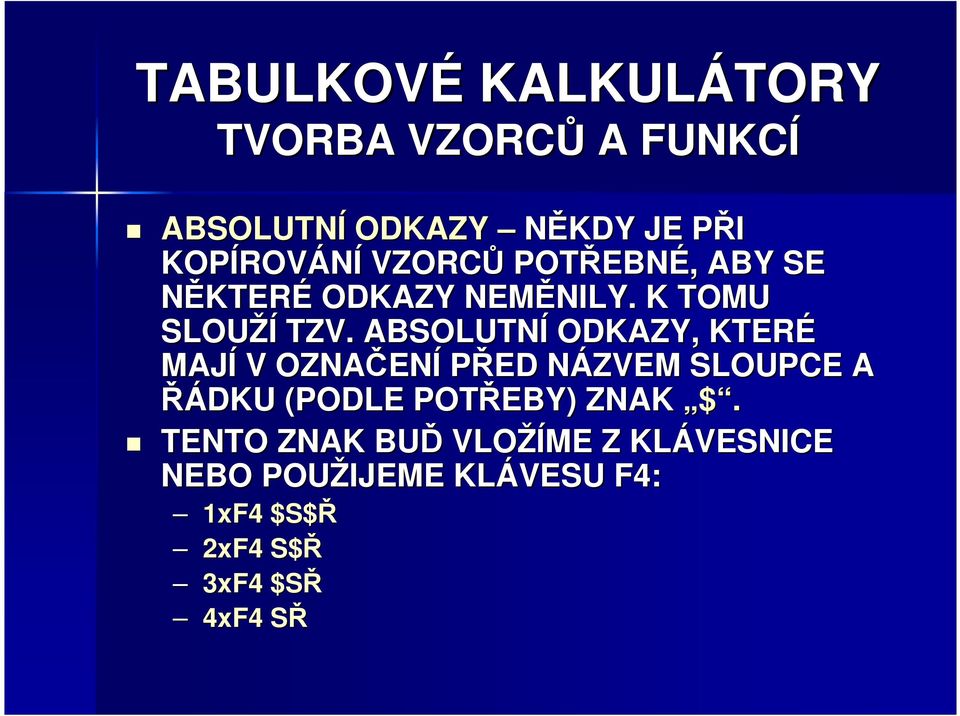 ABSOLUTNÍ ODKAZY, KTERÉ MAJÍ V OZNAČEN ENÍ PŘED NÁZVEM N SLOUPCE A ŘÁDKU (PODLE