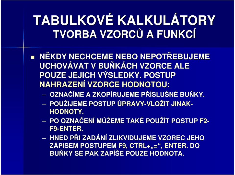 POUŽIJEME POSTUP ÚPRAVY-VLOŽIT JINAK- HODNOTY.