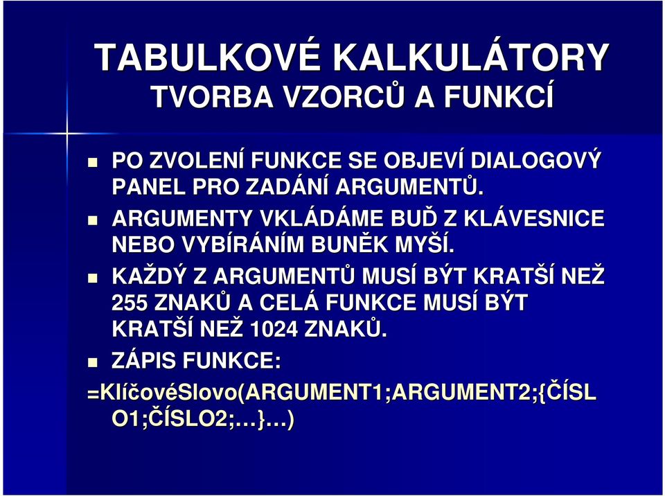 KAŽDÝ Z ARGUMENTŮ MUSÍ BÝT KRATŠÍ NEŽ 255 ZNAKŮ A CELÁ FUNKCE MUSÍ BÝT KRATŠÍ NEŽ