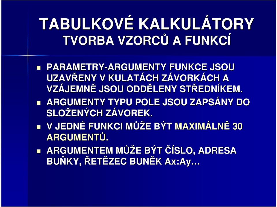 ARGUMENTY TYPU POLE JSOU ZAPSÁNY DO SLOŽENÝCH ZÁVOREK.