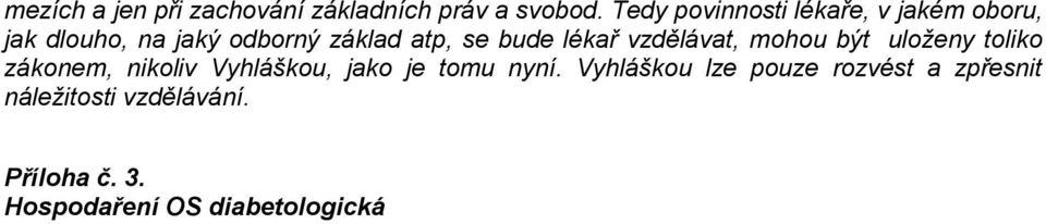 bude lékař vzdělávat, mohou být uloženy toliko zákonem, nikoliv Vyhláškou, jako je