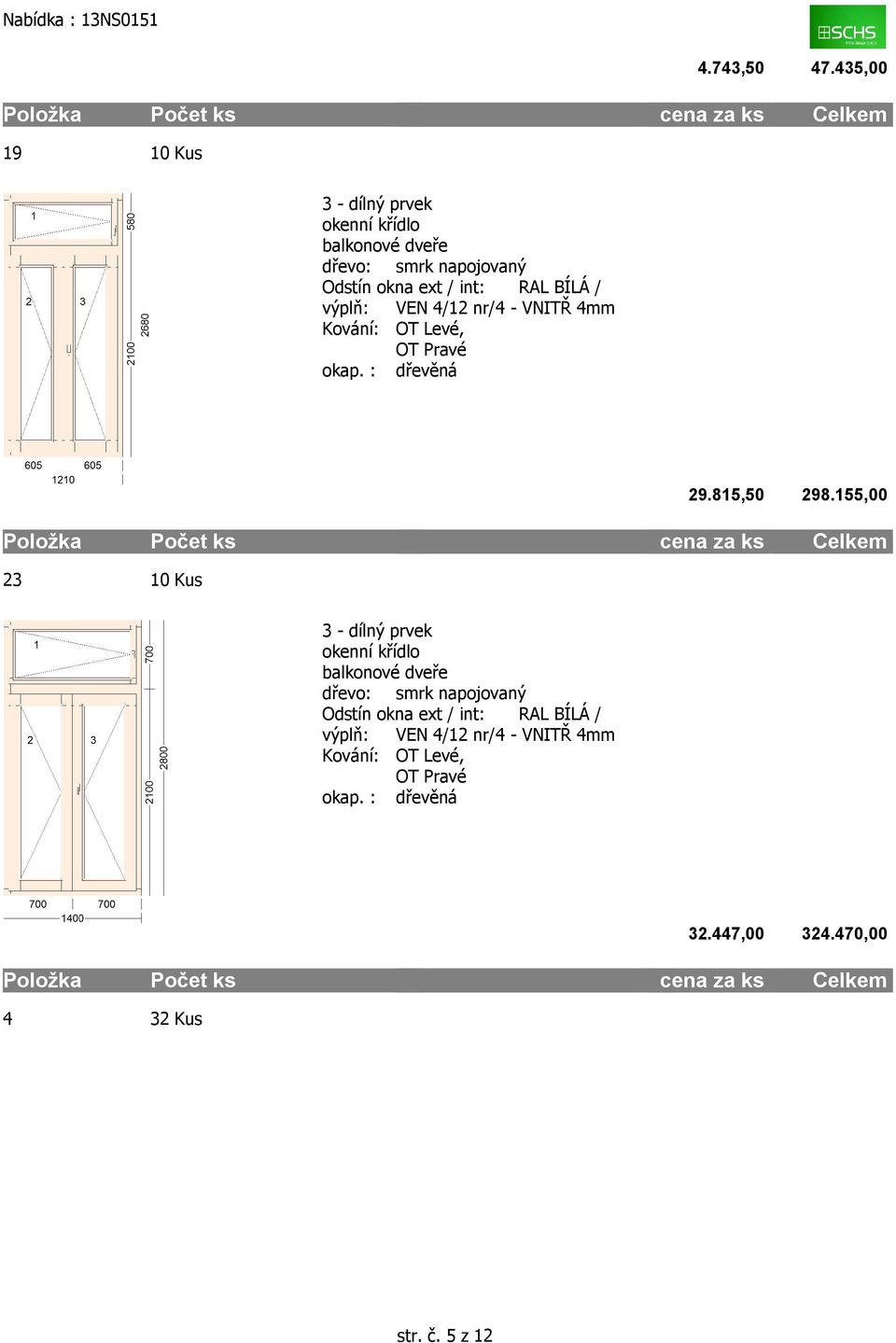 470,00 3 - dílný prvek balkonové dveře Kování: OT