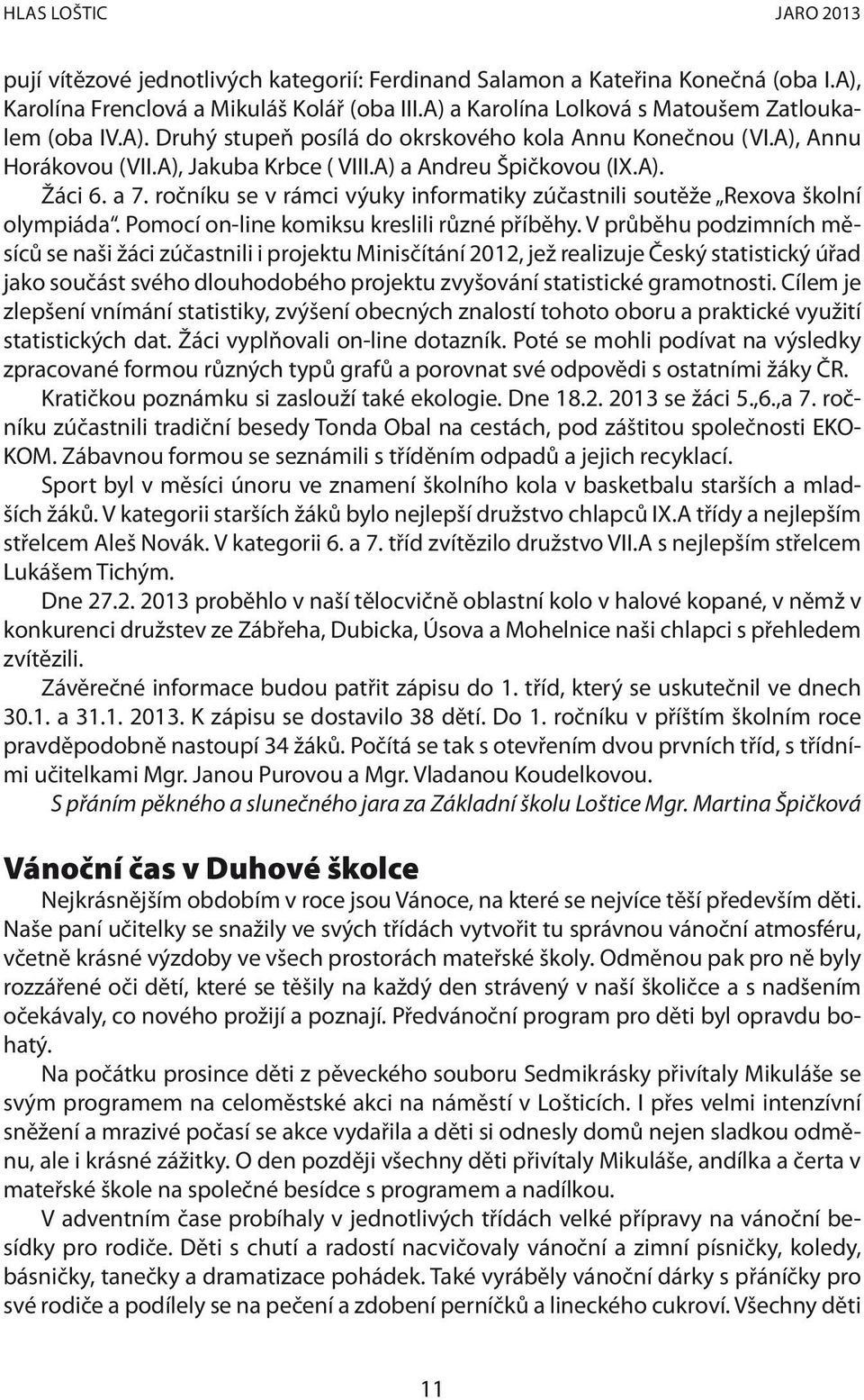 a 7. ročníku se v rámci výuky informatiky zúčastnili soutěže Rexova školní olympiáda. Pomocí on-line komiksu kreslili různé příběhy.