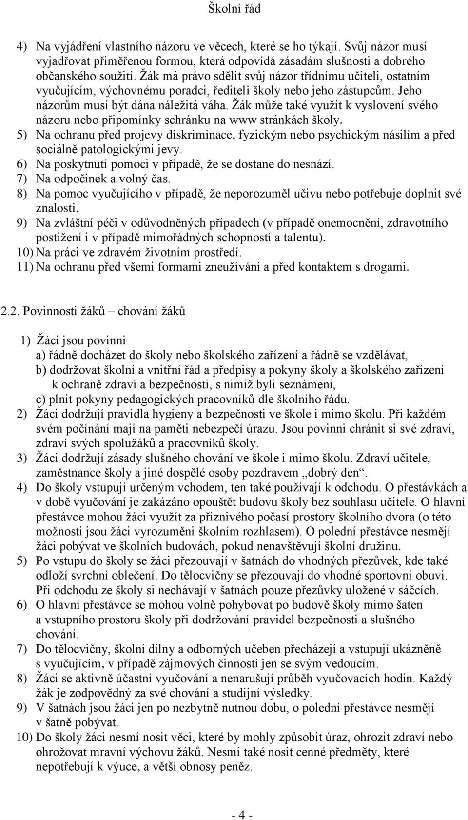 Žák může také využít k vyslovení svého názoru nebo připomínky schránku na www stránkách školy.